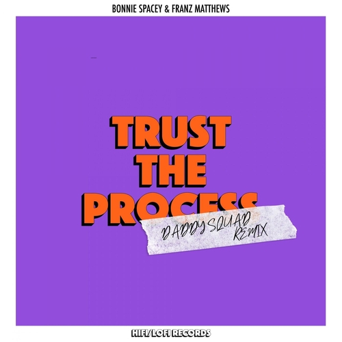 Franz Matthews & Bonnie Spacey - Trust The Process (Daddy Squad Remix) [HIFILOFI10R1]